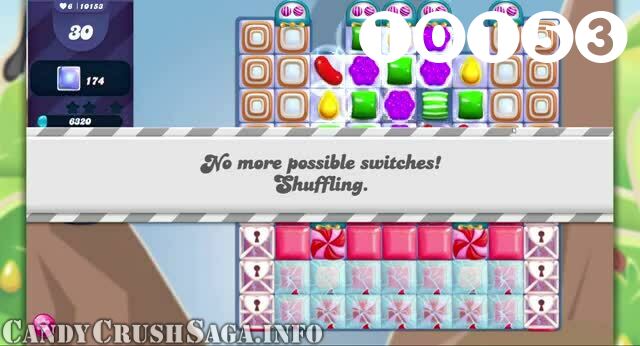 Candy Crush Saga : Level 10153 – Videos, Cheats, Tips and Tricks