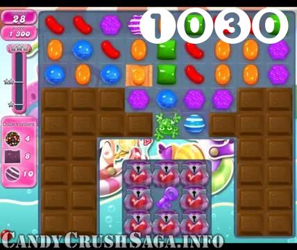 Candy Crush Saga : Level 1030 – Videos, Cheats, Tips and Tricks