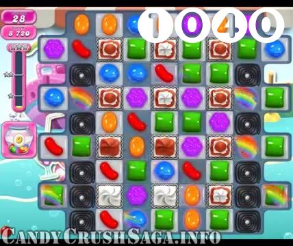 Candy Crush Saga : Level 1040 – Videos, Cheats, Tips and Tricks