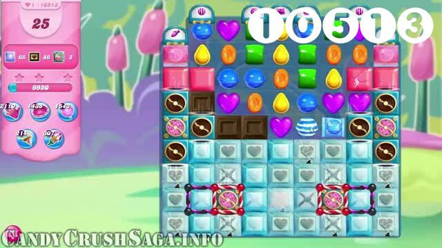 Candy Crush Saga : Level 10513 – Videos, Cheats, Tips and Tricks