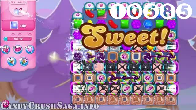 Candy Crush Saga : Level 10585 – Videos, Cheats, Tips and Tricks