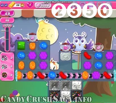Candy Crush Saga : Level 2350 – Videos, Cheats, Tips and Tricks