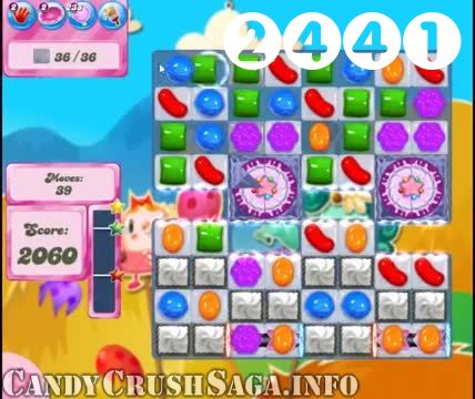 Candy Crush Saga : Level 2441 – Videos, Cheats, Tips and Tricks