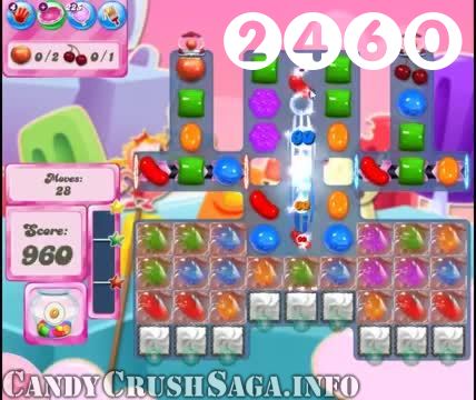 Candy Crush Saga : Level 2460 – Videos, Cheats, Tips and Tricks