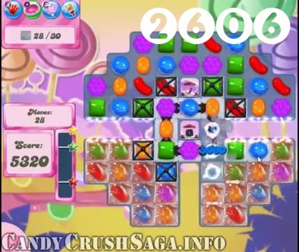 Candy Crush Saga : Level 2606 – Videos, Cheats, Tips and Tricks
