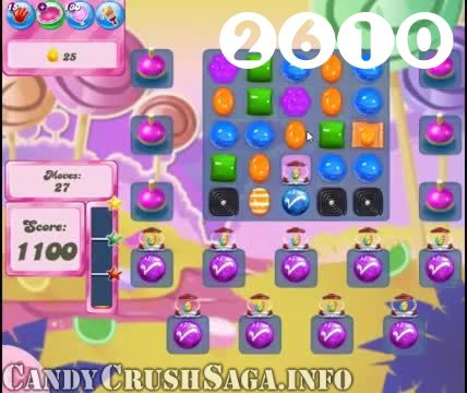 Candy Crush Saga : Level 2610 – Videos, Cheats, Tips and Tricks