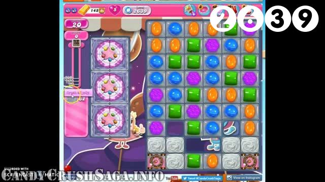 Candy Crush Saga : Level 2639 – Videos, Cheats, Tips and Tricks