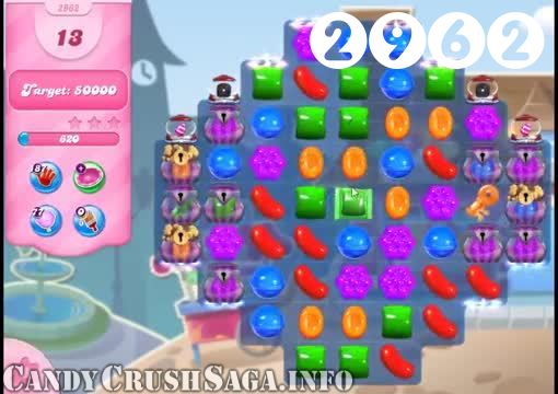 Candy Crush Saga : Level 2962 – Videos, Cheats, Tips and Tricks