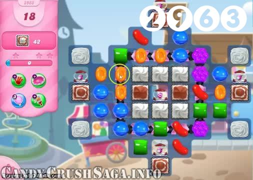 Candy Crush Saga : Level 2963 – Videos, Cheats, Tips and Tricks