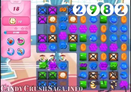 Candy Crush Saga : Level 2982 – Videos, Cheats, Tips and Tricks