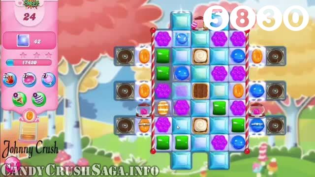 Candy Crush Saga : Level 5830 – Videos, Cheats, Tips and Tricks