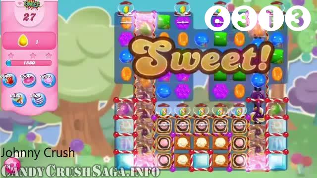 Candy Crush Saga : Level 6313 – Videos, Cheats, Tips and Tricks