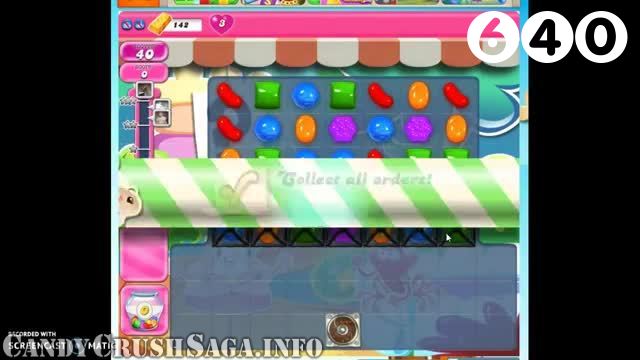 Candy Crush Saga : Level 640 – Videos, Cheats, Tips and Tricks