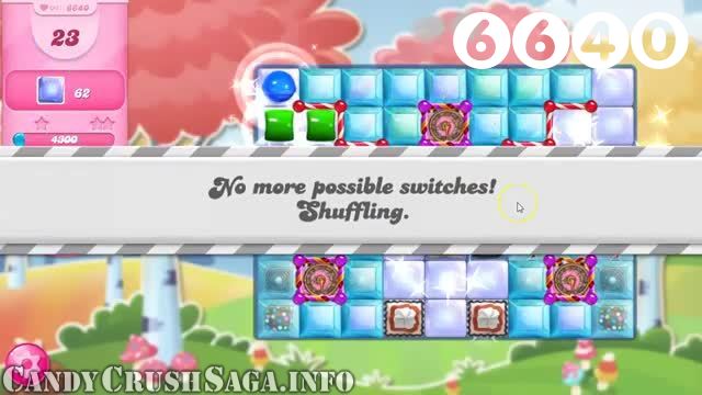 Candy Crush Saga : Level 6640 – Videos, Cheats, Tips and Tricks