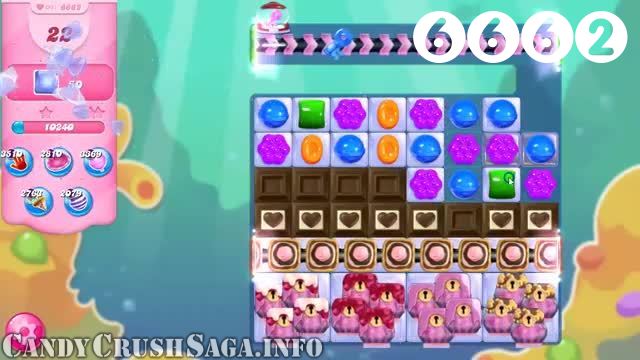 Candy Crush Saga : Level 6662 – Videos, Cheats, Tips and Tricks