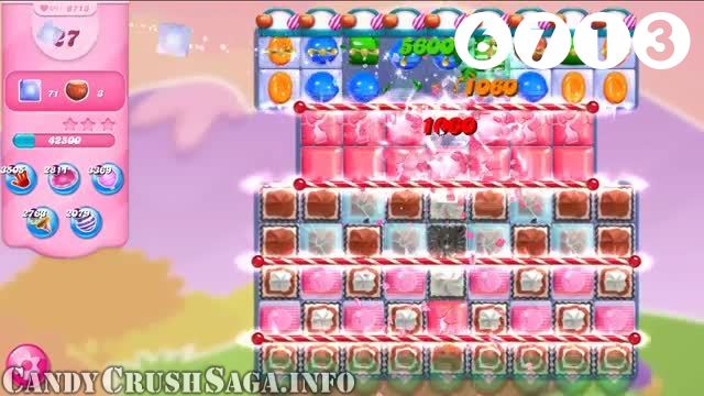 Candy Crush Saga : Level 6713 – Videos, Cheats, Tips and Tricks